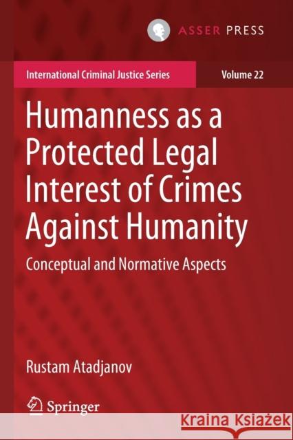 Humanness as a Protected Legal Interest of Crimes Against Humanity: Conceptual and Normative Aspects Rustam Atadjanov 9789462653016 T.M.C. Asser Press - książka