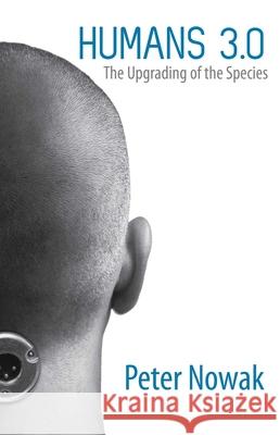 Humans 3.0: The Upgrading of the Species Peter Nowak 9780762787005 Lyons Press - książka