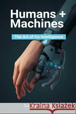 Humans + Machines: The Art of Co-Intelligence Sanjan Mehta 9789374126899 Mindful Pages - książka