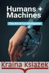 Humans + Machines: The Art of Co-Intelligence Sanjan Mehta 9789374126899 Mindful Pages