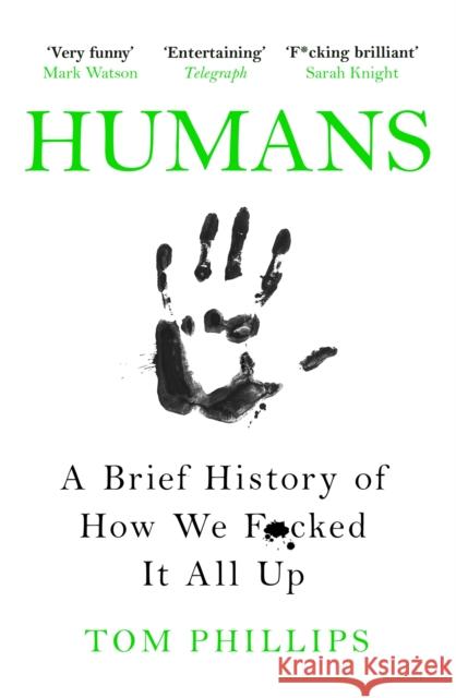Humans: A Brief History of How We F*cked It All Up Tom Phillips 9781472259059 Headline Publishing Group - książka