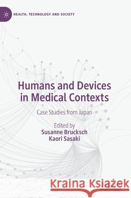 Humans and Devices in Medical Contexts: Case Studies from Japan Susanne Brucksch Kaori Sasaki 9789813362796 Palgrave MacMillan - książka