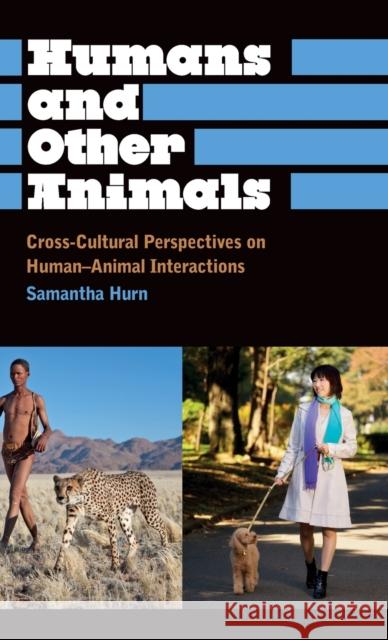 Humans and Other Animals: Cross-Cultural Perspectives on Human-Animal Interactions Hurn, Samantha 9780745331201 Pluto Press (UK) - książka