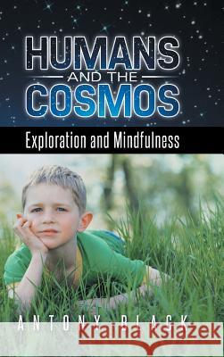 Humans and the Cosmos: Exploration and Mindfulness Antony Black 9781496981998 Authorhouse - książka