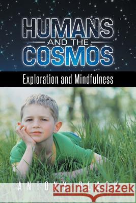 Humans and the Cosmos: Exploration and Mindfulness Antony Black 9781496983220 Authorhouse - książka