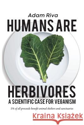 Humans Are Herbivores: A Scientific Case for Veganism Adam Riva 9781720891932 Createspace Independent Publishing Platform - książka