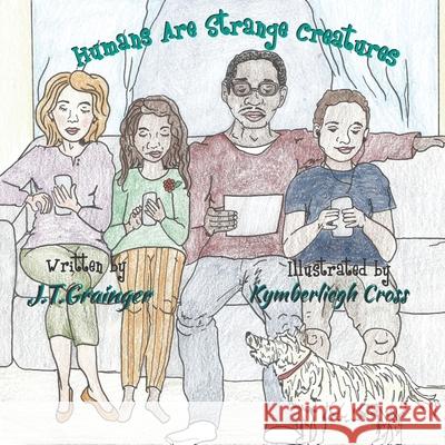 Humans Are Strange Creatures Kymberliegh Cross J. T. Grainger 9781072846529 Independently Published - książka