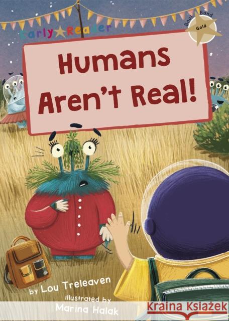 Humans Aren't Real!: (Gold Early Reader) LOU TRELEAVEN 9781848868595 Maverick Arts Publishing - książka