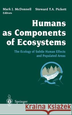 Humans as Components of Ecosystems: The Ecology of Subtle Human Effects and Populated Areas Mark J. McDonnell Steward T. A. Pickett W. J. Cronon 9780387940625 Springer - książka