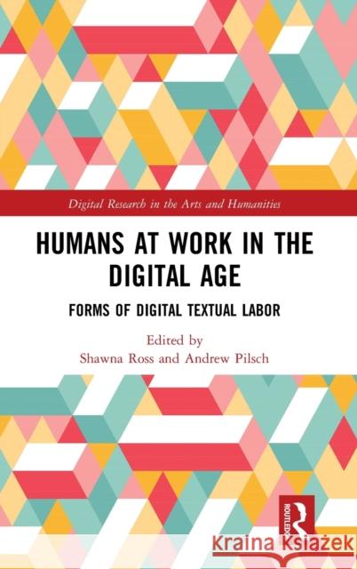 Humans at Work in the Digital Age: Forms of Digital Textual Labor Andrew Pilsch Shawna Ross 9780367199982 Routledge - książka