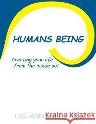 Humans Being: Creating Your Life from the Inside Out Daly, Lou Ann 9781438965963 Authorhouse - książka