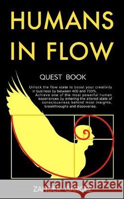 Humans In Flow: Unlock the flow state to boost your creativity in business by between 400 and 700%. Achieve one of the most powerful h Zander Garcez 9780993219061 Mind's Eye Training Limited - książka