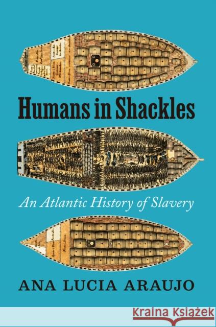 Humans in Shackles: An Atlantic History of Slavery Ana Lucia Araujo 9780226771588 University of Chicago Press - książka