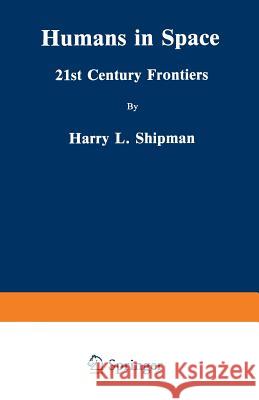 Humans in Space: 21st Century Frontiers Shipman, Harry L. 9780306431715 Springer - książka