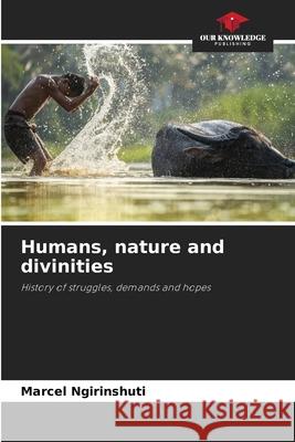 Humans, nature and divinities Ngirinshuti, Marcel 9786208962067 Our Knowledge Publishing - książka