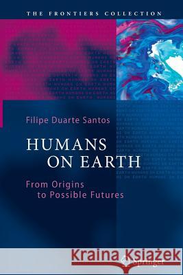 Humans on Earth: From Origins to Possible Futures Filipe Duarte Santos 9783642271267 Springer-Verlag Berlin and Heidelberg GmbH &  - książka