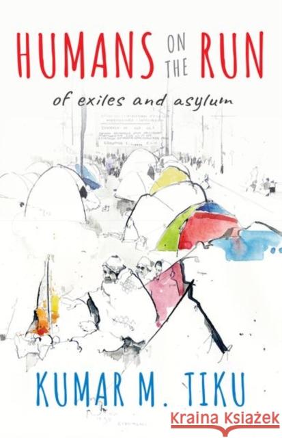 Humans on the Run: Of Exiles and Asylums Kumar M. Tiku 9780199484812 Oxford University Press, USA - książka