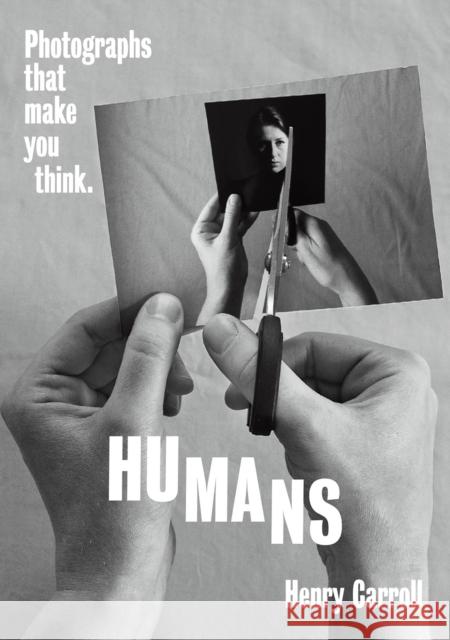 HUMANS: Photographs That Make You Think Henry Carroll 9781419751455 Abrams - książka