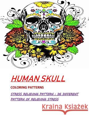 Humans Skull Coloring Patterns: Stress Relieve Patterns: 36 Different pattern Na, Saddam 9781729821886 Createspace Independent Publishing Platform - książka
