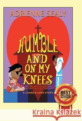 Humble and on My Knees: A Church Love Story Adrienne Sealy 9781489727190 Liferich - książka