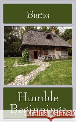 Humble Beginnings Button 9781434312815 Authorhouse - książka
