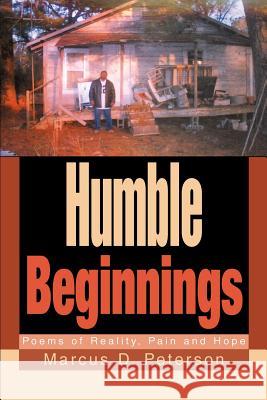 Humble Beginnings: Poems of Reality, Pain and Hope Peterson, Marcus D. 9780595310418 iUniverse - książka