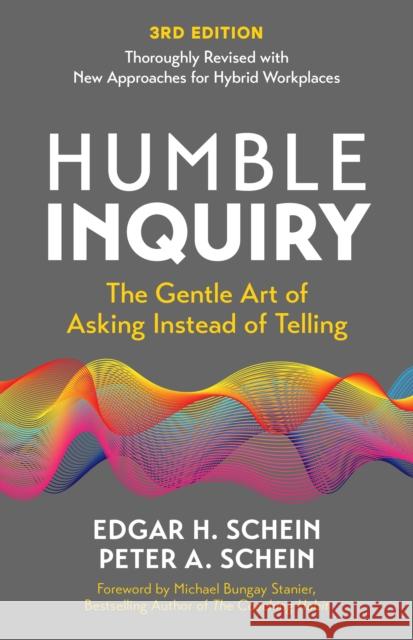 Humble Inquiry, 3rd edition: The Gentle Art of Asking Instead of Telling Peter A. Schein 9798890570956 Berrett-Koehler Publishers - książka