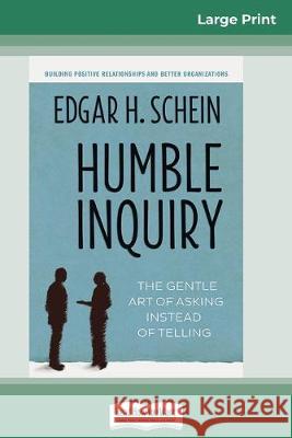 Humble Inquiry: The Gentle Art of Asking Instead of Telling (16pt Large Print Edition) Edgar H. Schein 9780369308443 ReadHowYouWant - książka