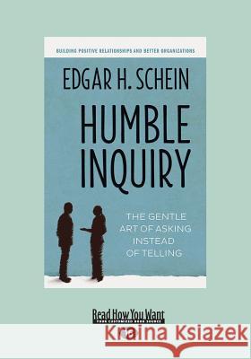 Humble Inquiry: The Gentle Art of Asking Instead of Telling (Large Print 16pt) Edgar H. Schein 9781459670563 ReadHowYouWant - książka