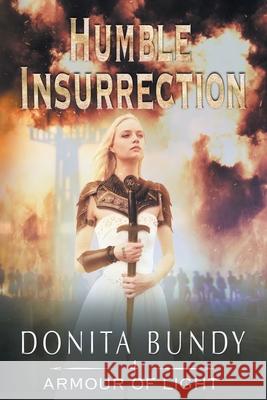 Humble Insurrection: Armour of Light Series Book 4 Donita Bundy 9780648638704 Donita Bundy - książka