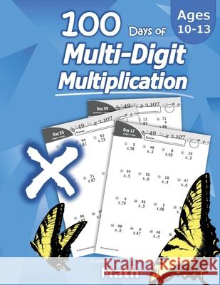 Humble Math - 100 Days of Multi-Digit Multiplication: Ages 10-13: Multiplying Large Numbers with Answer Key - Reproducible Pages - Multiply Big Long P Math, Humble 9781635783063 Libro Studio LLC - książka