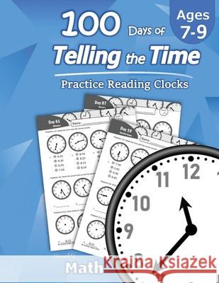 Humble Math - 100 Days of Telling the Time - Practice Reading Clocks: Ages 7-9, Reproducible Math Drills with Answers: Clocks, Hours, Quarter Hours, F Humble Math 9781635783056 Libro Studio LLC - książka