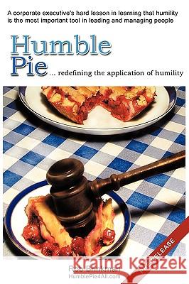 Humble Pie...redefining the application of Humility.: A corporate executive's hard lesson in learning that humility is the most important tool in lead Brinkman, Rob 9781440148309  - książka