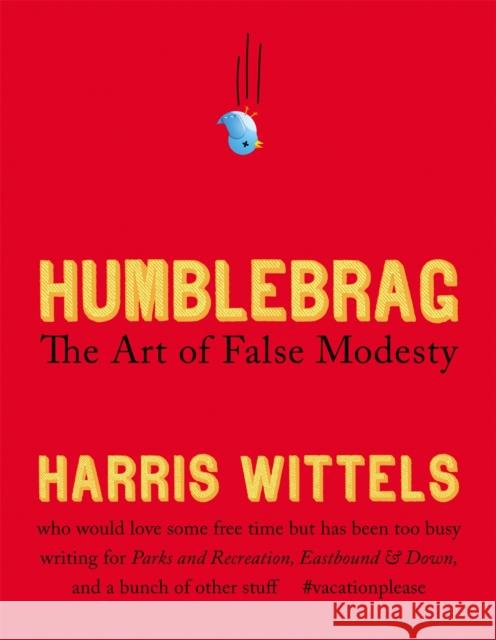 Humblebrag: The Art of False Modesty Harris Wittels 9781455514182  - książka