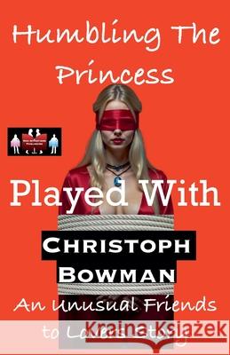 Humbling The Princess - Played With Christoph Bowman 9789363561908 Red Intentions Publishing - książka