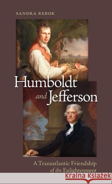 Humboldt and Jefferson: A Transatlantic Friendship of the Enlightenment Sandra Rebok 9780813951591 University of Virginia Press - książka