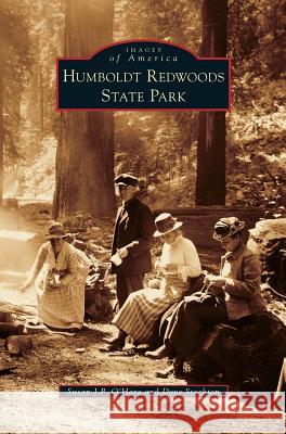 Humboldt Redwoods State Park Susan J P O'Hara, Dave Stockton 9781531664268 Arcadia Publishing Library Editions - książka