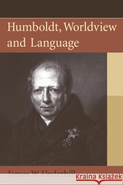 Humboldt, Worldview and Language Dr James W. Underhill 9780748638420 EDINBURGH UNIVERSITY PRESS - książka