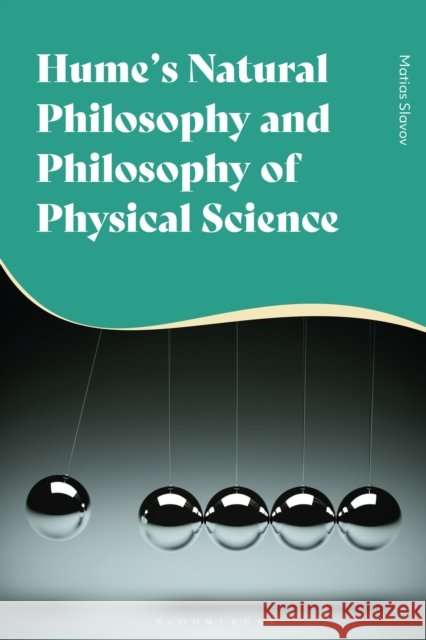 Hume's Natural Philosophy and Philosophy of Physical Science Matias Slavov 9781350185036 Bloomsbury Academic - książka