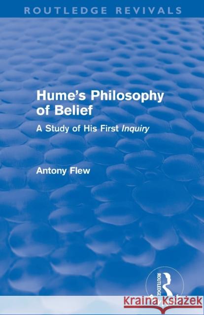 Hume's Philosophy of Belief (Routledge Revivals): A Study of His First 'Inquiry' Antony Flew   9780415812177 Taylor and Francis - książka