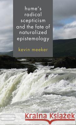 Hume's Radical Scepticism and the Fate of Naturalized Epistemology Kevin Meeker 9781137025548 Palgrave MacMillan - książka