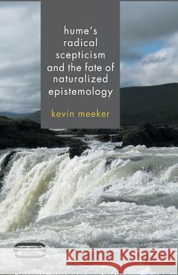 Hume's Radical Scepticism and the Fate of Naturalized Epistemology K. Meeker   9781349438952 Palgrave Macmillan - książka