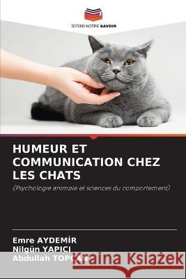 Humeur Et Communication Chez Les Chats Emre Aydemir Nilgun Yapici Abdullah Topcan 9786206282631 Editions Notre Savoir - książka