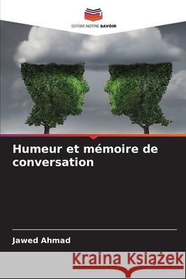 Humeur et mémoire de conversation Ahmad, Jawed 9783639851953 Editions Notre Savoir - książka