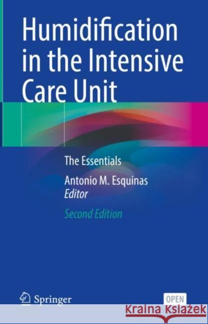 Humidification in the Intensive Care Unit: The Essentials Antonio M. Esquinas 9783031239526 Springer - książka