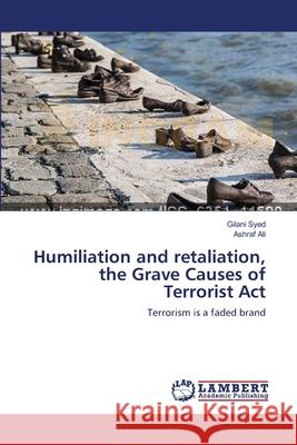 Humiliation and retaliation, the Grave Causes of Terrorist Act Syed, Gilani 9783659562785 LAP Lambert Academic Publishing - książka