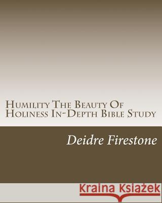 Humility The Beauty Of Holiness In-Depth Bible Study Firestone, Deidre 9781514836682 Createspace - książka