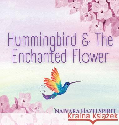 Hummingbird & The Enchanted Flower Naivara Hazelspirit   9789916725108 Loomevalgus Ou - książka