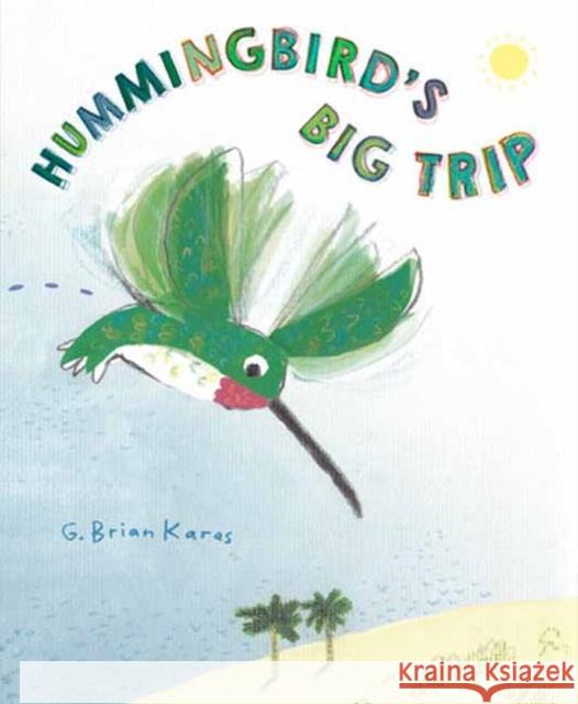 Hummingbird's Big Trip G. Brian Karas 9780593902608 Random House Studio - książka