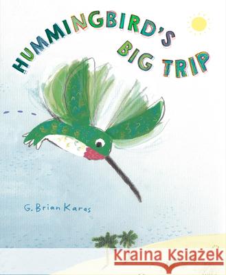 Hummingbird's Big Trip G. Brian Karas 9780593902615 Random House Studio - książka